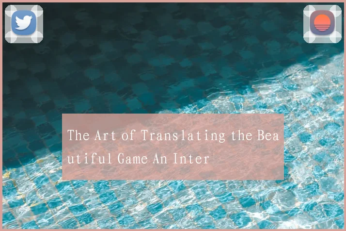 The Art of Translating the Beautiful Game An Inter